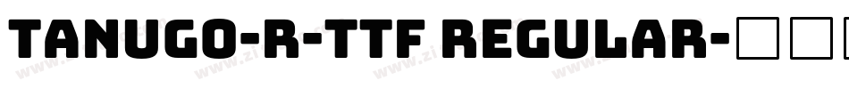 Tanugo-R-TTF Regular字体转换